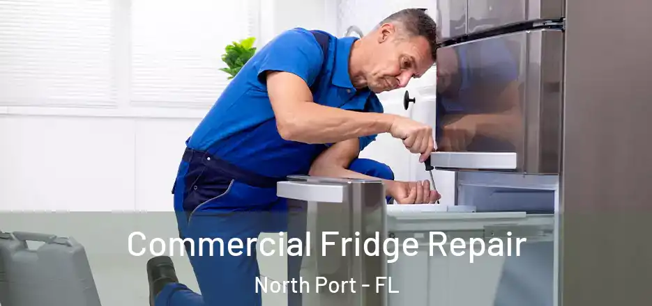 Commercial Fridge Repair North Port - FL