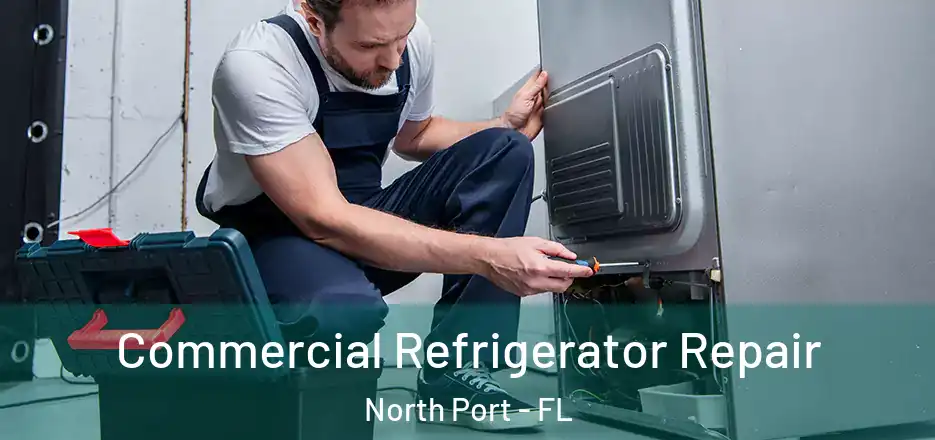 Commercial Refrigerator Repair North Port - FL